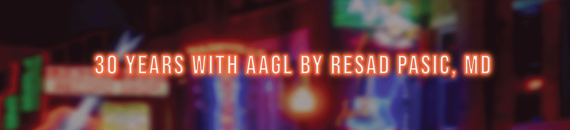 30 years with AAGL by Resad Pasic MD